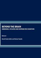 Beyond the Brain: Embodied, Situated and Distributed Cognition 1847185983 Book Cover