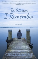 In Silence, I Remember: A memoir B09M5HS8C6 Book Cover