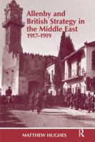 Allenby and British Strategy in the Middle East, 1917-1919 (Cass Series--Military History and Policy, No. 1) 0714644730 Book Cover