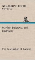 Mayfair, Belgravia, and Bayswater The Fascination of London 1718814968 Book Cover