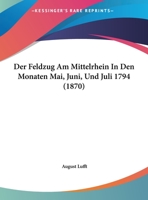 Der Feldzug Am Mittelrhein In Den Monaten Mai, Juni, Und Juli 1794 (1870) 1160067910 Book Cover