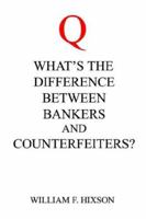What's the Difference Between Bankers and Counterfeiters? 1598240609 Book Cover
