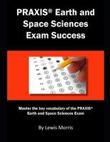 PRAXIS Earth and Space Sciences Exam Success: Master the key vocabulary of the PRAXIS Earth and Space Sciences Exam 1793311706 Book Cover