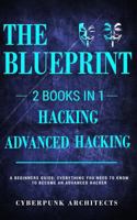 HACKING & ADVANCED HACKING: 2 BOOKS IN 1: THE BLUEPRINT: Everything You Need To Know For Hacking! 1775235769 Book Cover