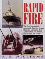 Rapid Fire: The Development of Automatic Cannon, Heavy Machine-Guns and Their Ammunition for Armies, Navies and Air For 1840371226 Book Cover