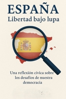 España ¿libertad bajo lupa?: Breve ensayo de la actualidad política Española (Spanish Edition) B0F6XKXR8M Book Cover