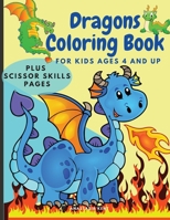 Dragons Coloring Book for Kids Ages 4 and UP: Cute Coloring and Scissor Skills activity book for kids, Workbook for preschoolers with Dragons themed promoting creativity. 1803530057 Book Cover
