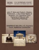 John P. Nick and Clyde A. Weston, Petitioners, v. the United States of America. U.S. Supreme Court Transcript of Record with Supporting Pleadings 1270320327 Book Cover