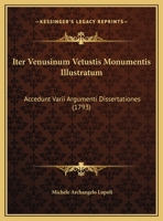 Iter Venusinum Vetustis Monumentis Illustratum: Accedunt Varii Argumenti Dissertationes (1793) 1166324826 Book Cover
