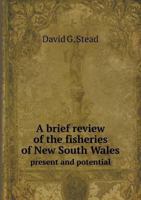 A Brief Review of the Fisheries of New South Wales Present and Potential 551874188X Book Cover