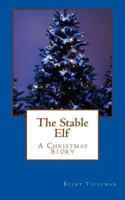 The Stable Elf: A Christmas Story 1456422316 Book Cover