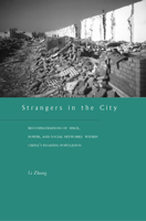 Strangers in the City: Reconfigurations of Space, Power, and Social Networks Within China's Floating Population 0804742065 Book Cover