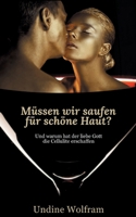 Müssen wir saufen für schöne Haut?: und warum hat der liebe Gott die Cellulite erschaffen? 3748166834 Book Cover