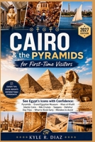 Cairo & the Pyramids for First-Timers 2027: See Egypt's Icons with Confidence: Pyramids · Grand Egyptian Museum · Khan el-Khalili Islamic Cairo · Nile Cruises · Saqqara · Dahshur Day Trips · What to B B0HDZ7S5L3 Book Cover