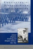 Educating the Disfranchised and Disinherited: Samuel Chapman Armstrong and Hampton Institute, 1839-18933 1572330511 Book Cover