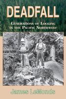 Deadfall: Generations of Logging in the Pacific Northwest 0878424210 Book Cover