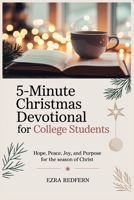 5-Minute Christmas Devotional For College Students: Hope, Peace, Joy, and Purpose for the Season of Christ B0FTZF9Z9Q Book Cover