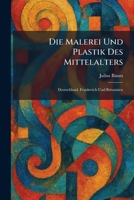 Die Malerei Und Plastik Des Mittelalters: Deutschland, Frankreich Und Britannien (German Edition) 1026067340 Book Cover