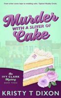 Murder with a Sliver of Cake : An Ivy Clark Mystery 1960841785 Book Cover