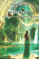 Mia e la sua storia - Un racconto Vero di Libertà, Silenzio e Rinascita - Parte I: Una fiaba moderna tra magia e mistero. Il coraggio di riscrivere il ... storia e la nuova realtà) (Italian Edition) B0G5HG4B2J Book Cover