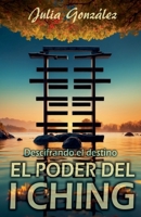 Descifrando el Destino: El Poder del I Ching (Spanish Edition) B0CWCCRHCX Book Cover