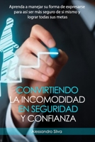 Convirtiendo la incomodidad en seguridad y confianza: : Aprenda a manejar su forma de expresarse para así ser más seguro de si mismo y convertirse en B08W4WWWRG Book Cover