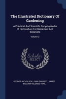 The Illustrated Dictionary Of Gardening: A Practical And Scientific Encyclopaedia Of Horticulture For Gardeners And Botanists; Volume 2 1377240371 Book Cover