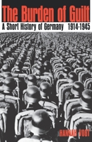 The Burden of Guilt: A Short History of Germany, 1914-1945 B000H3NVI8 Book Cover
