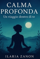 Calma Profonda: Un viaggio dentro di te (Italian Edition) B0FCYR6CJK Book Cover