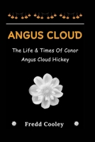 ANGUS CLOUD: The Life & Times Of Conor Angus Cloud Hickey B0CD94KSGQ Book Cover