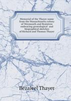 Memorial of the Thayer Name from the Massachusetts Colony of Weymouth and Braintree Embracing Geneological and Biographical Sketches of Richard and Thomas Thayer 5518886810 Book Cover