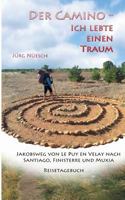 Der Camino - ich lebte einen Traum: Jakobsweg von Le Puy en Velay nach Santiago, Finisterre und Muxia 3738643621 Book Cover