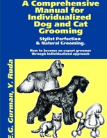 A Comprehensive Manual for Individualized Dog and Cat Grooming 1105114503 Book Cover