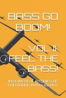 BASS GO BOOM! VOL II: FEEL THE BASS!: 10 Powerful Stories of Emotional Intelligence B0DYYGMYWY Book Cover