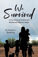 We Survived: A True Story Of Control and Mental and Physical Abuse B0CQ3PR18S Book Cover