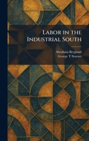 Labor in the Industrial South 1025771397 Book Cover
