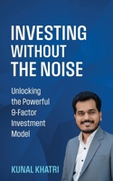 INVESTING WITHOUT THE NOISE: Unlocking the Powerful 9-Factor Investment Model B0F7LW96BL Book Cover