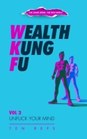 WEALTH KUNG FU: VOL 2 - UNFUCK YOUR MIND B0CNK1DX6S Book Cover