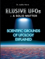 Elusive UFOs - a Solid Matter: Scientific Grounds of Ufology Explained 9528060862 Book Cover