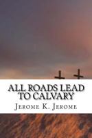 All Roads Lead to Calvary 1535001372 Book Cover