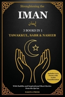 Strengthening the Iman: 3 Books in 1 - Tawakkul, Sabr, and Naseeb. A Comprehensive Guide with Hadiths, Inspirational Short Stories from the Qur’an, and Love Poems with Arabic Transliteration 1806472147 Book Cover