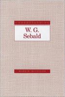 Understanding W. G. Sebald (Understanding Modern European and Latin American Literature) 1570035067 Book Cover