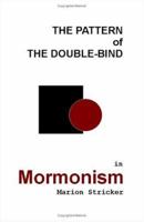 The Pattern of The Double-Bind in Mormonism 1581127391 Book Cover