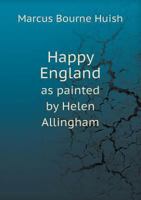 Happy England as Painted by Helen Allingham, R.W.S 0946495580 Book Cover