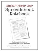Excel Power User Spreadsheet Notebook: Keep Your Excel Formulas & VBA Work Organized in One Easy to Use Journal 1706285558 Book Cover