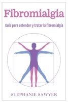 Fibromialgia: Guía para entender y tratar la fibromialgia (Spanish Edition) 1963815815 Book Cover