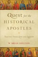 Quest for the Historical Apostles: Tracing Their Lives and Legacies 0801098556 Book Cover