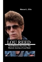 LOU REED: Reed Between the Lines: The Musical Journey Of Lou Reed B0CL53DWZ5 Book Cover