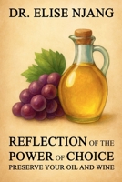 Reflection of the Power of Choice: Preserve Your Oil and Wine B0G64PJS99 Book Cover