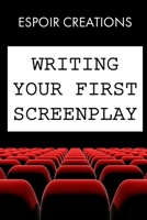 Writing your First Screenplay: the 10 Essential Things, to Write your First Screenplay Like a Professional 1980487618 Book Cover